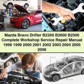 Mazda Bravo Drifter B2200 B2600 B2500 Manual completo de servicio y reparación del taller 1998 1999 2000 2001 2002 2003 2004 2005 2006