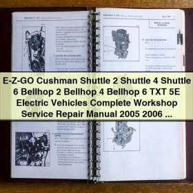 E-Z-GO Cushman Shuttle 2, 4, 6; Bellhop 2, 4, 6; TXT 5E Electric Vehicles Complete Workshop Service Repair Manual 2005-2011