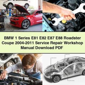 BMW 1 Series E81 E82 E87 E88 Roadster Coupe 2004-2011 Service Repair Workshop Manual