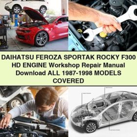 DAIHATSU FEROZA SPORTAK ROCKY F300 HD Engine Workshop Repair Manual All 1987-1998 ModelS COVERED
