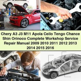 Chery A3 J3 M11 Apola Ceilo Tengo Chance Shin Orinoco Complete Workshop Service Repair Manual 2009-2016