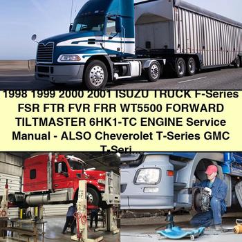 Manuel de réparation et d'entretien du moteur Isuzu Truck F-Series FSR FTR FVR FRR WT5500 Forward TILTMaster 6HK1-TC - Également Cheverolet T-Series GMC T-Series