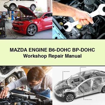 Manuel de réparation d'atelier du moteur Mazda B6-DOHC BP-DOHC