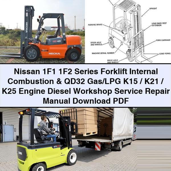 Nissan 1F1 1F2 Series Forklift Internal Combustion & QD32 Gas/LPG K15/K21/K25 Engine Diesel Workshop Service Repair Manual