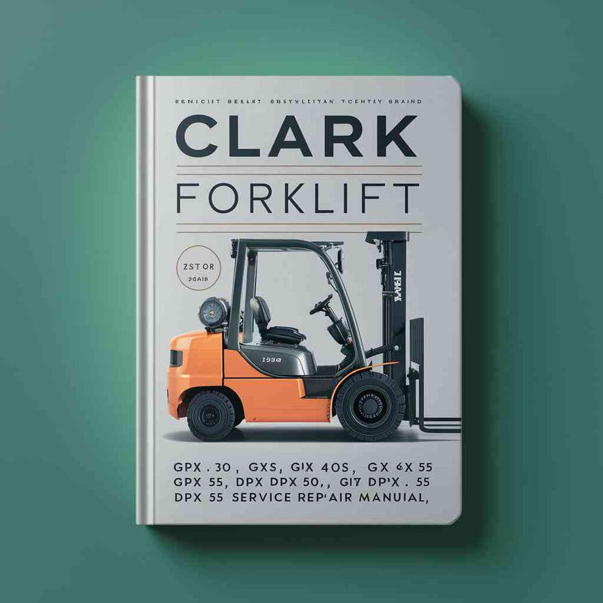 CLARK Forklift GPX 30 GPX 35 GPX 40 GPX 40S GPX 50 GPX 55 DPX 30 DPX 35 DPX 40 DPX 40S DPX 50 DPX 55 Service Repair Manual