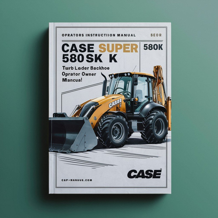 Case 580 Super K Turbo Loader Backhoe Operator's Manual (Improved PDF)