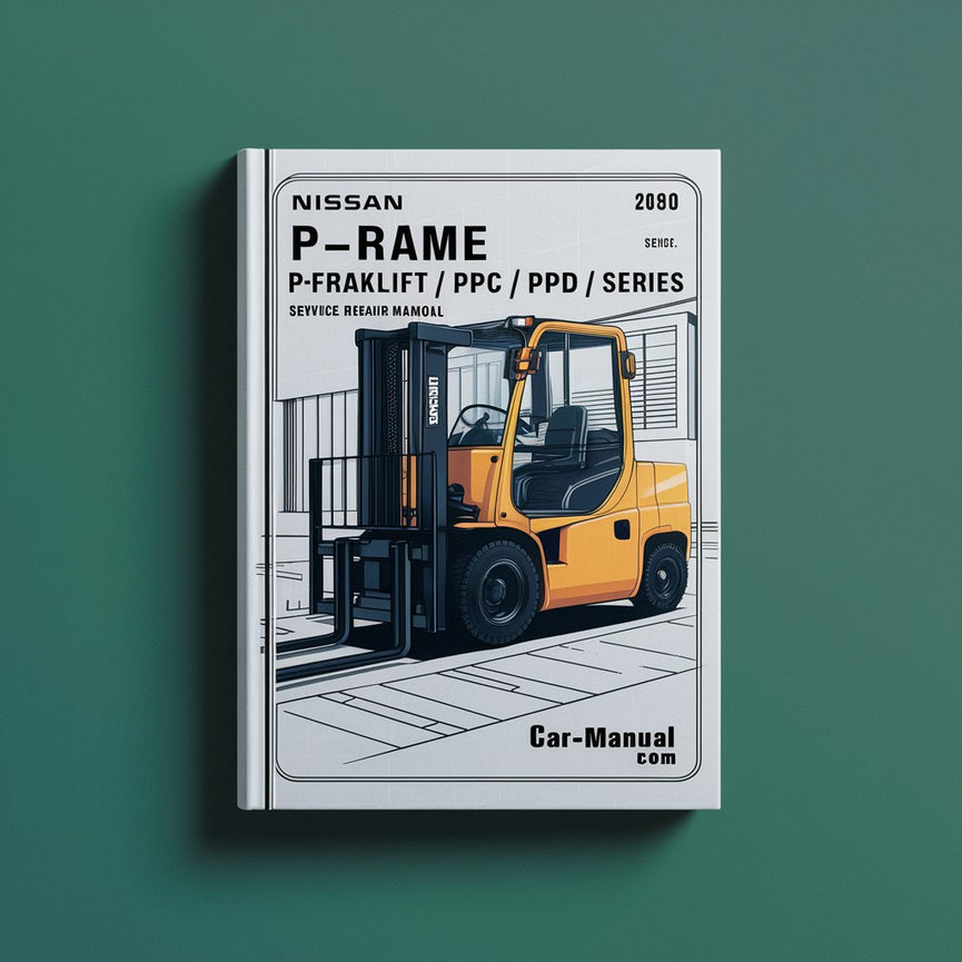 Nissan Forklift P-frame-PPF/PPL/PPC/PPD Series Service Repair Manual