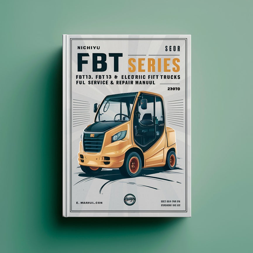 Nichiyu FBT 60 Series FBT13 FBT15 FBT18 Electric Lift Trucks Full Service & Repair Manual