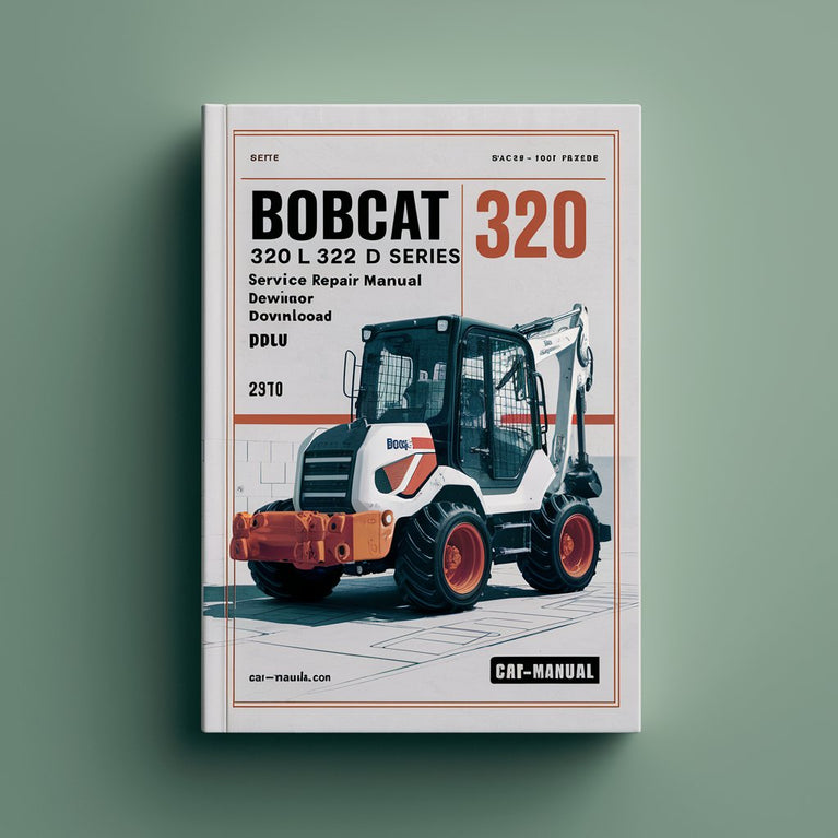 Bobcat 320 320L 322 D Series Excavator Service Repair Manual (S/N 223811001 & Above 223511001 & Above)