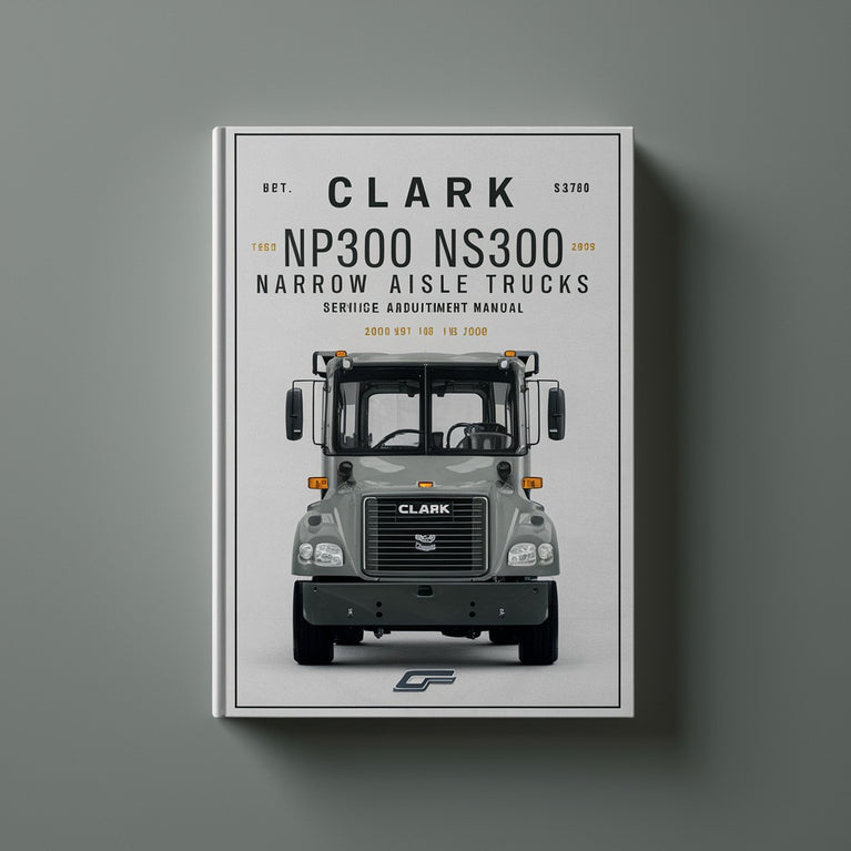 Clark NP300 NS300 Narrow Aisle Trucks Service & Adjustment Manual