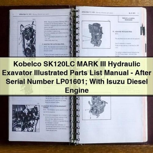 Manuel illustré des pièces détachées de l'excavatrice hydraulique Kobelco SK120LC MARK III - Numéro de série LP01601 ; avec moteur diesel Isuzu