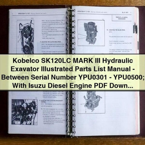 Manual de lista de piezas ilustradas de la excavadora hidráulica Kobelco SK120LC MARK III (número de serie YPU0301-YPU0500) con motor diésel Isuzu