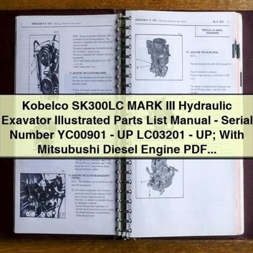 Kobelco SK300LC MARK III Hydraulic Exavator Illustrated Parts List Manual - Serial Number YC00901 - UP LC03201 - UP; With Mitsubushi Diesel Engine PDF Download