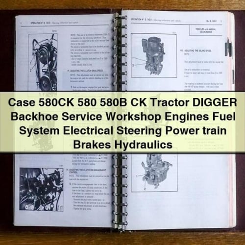 Case 580CK 580 580B CK Tractor DIGGER BACKHOE Service Workshop Engines Fuel System Electrical Steering Power train Brakes Hydraulics