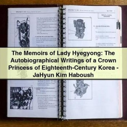 The Memoirs of Lady Hyegyong: The Autobiographical Writings of a Crown Princess of Eighteenth-Century Korea - JaHyun Kim Haboush