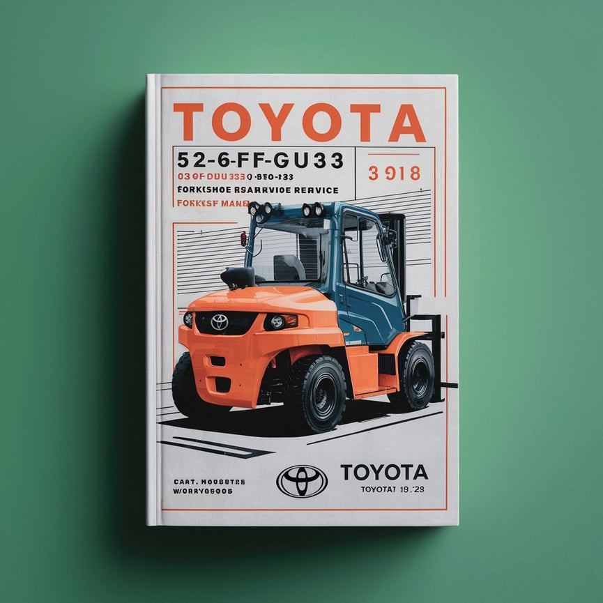 Manual de taller de reparación y servicio de montacargas Toyota 52-6FGU33 52-6FGU35 02-6FDU33 02-6FDU35 52-6FGU40 52-6FGU45 02-6FDU40 02-6FDU45 52-6FGAU50 02-6FDAU50