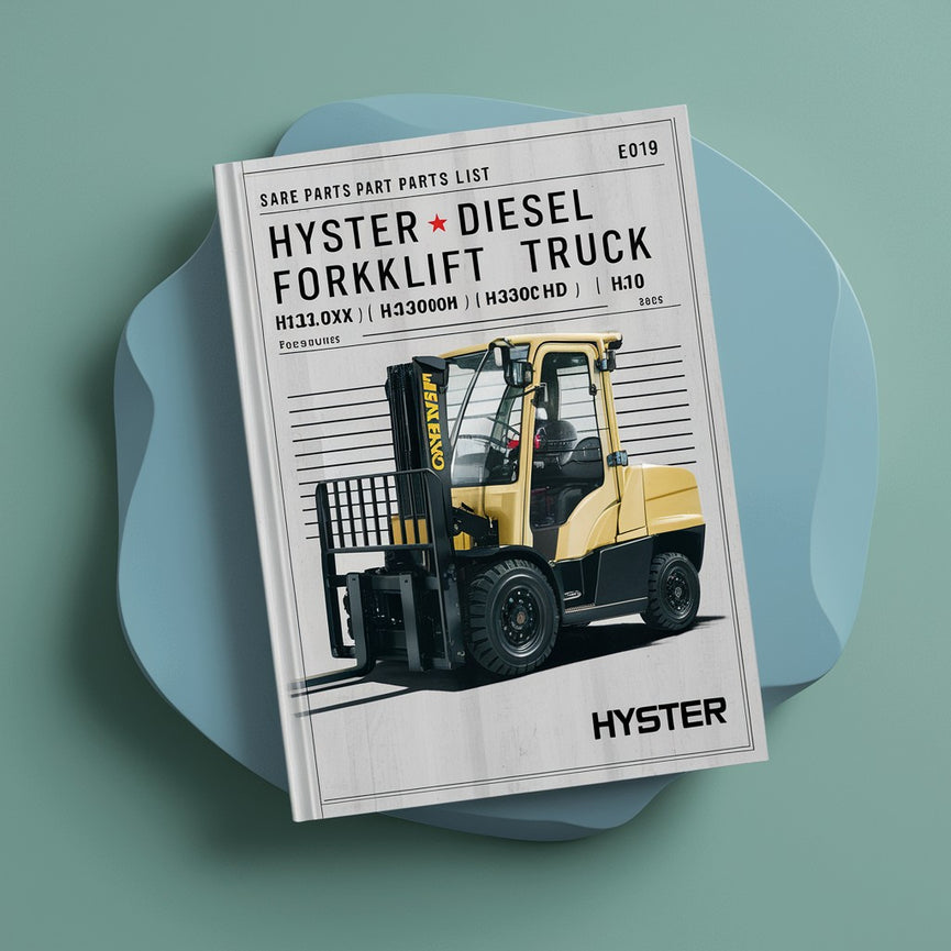 Hyster Diesel Forklift Truck E019 Series: H13.00XM (H300HD) H14.00XM (H330HD) H16.00XM (H360HD) H10.00XM-12EC H12.00XM-12EC Spare Parts List