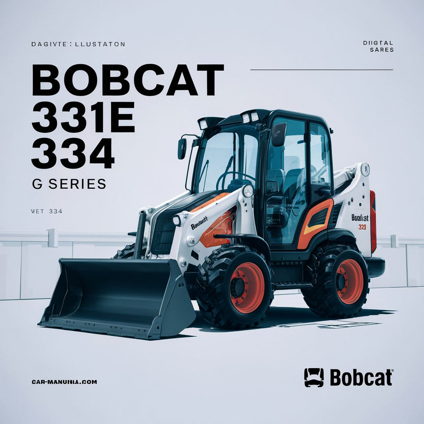 Bobcat 331 331E 334 Hydraulic Excavator (G Series) Service Repair Workshop Manual  (S/N 234313000 & Above S/N 234412000 & Above S/N 234513000 & Above)