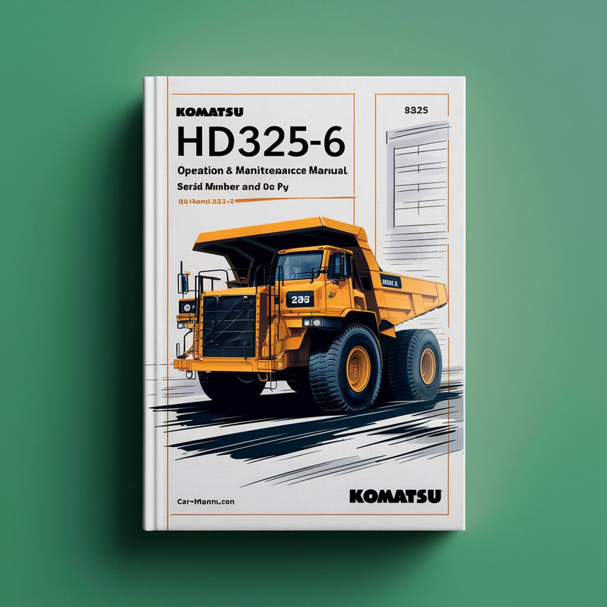 Komatsu HD325-6 Dump Truck Operation & Maintenance Manual (Serial Number: 5292 and up)