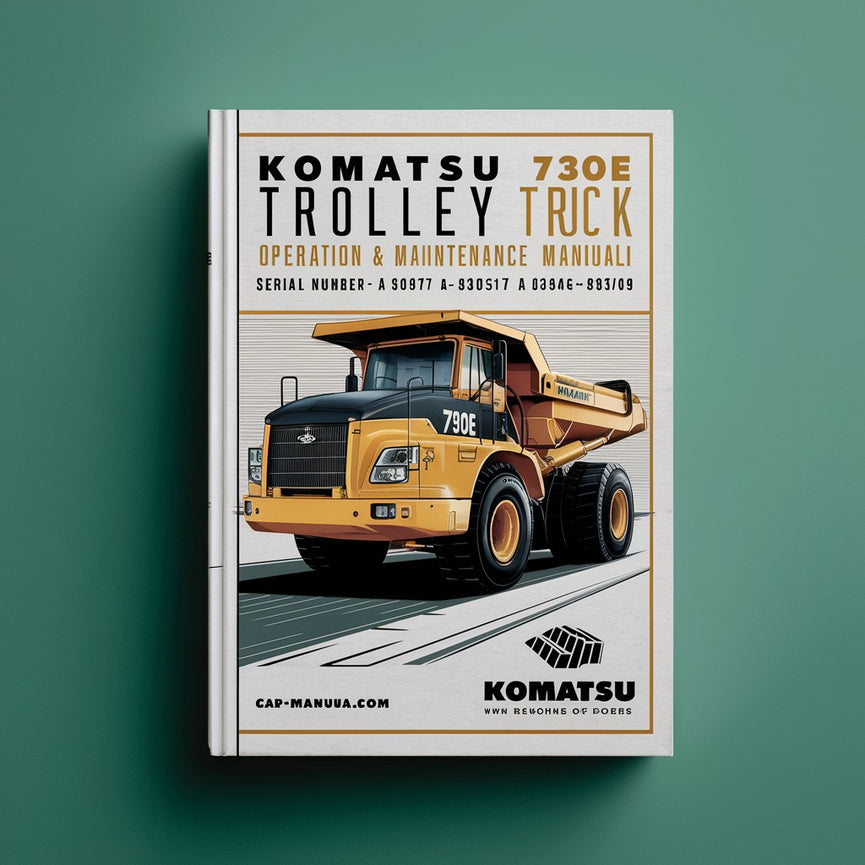 Komatsu 730E Trolley Dump Truck Operation & Maintenance Manual (Serial Number: A30474 A30512-A30517 & A30546-A30549)