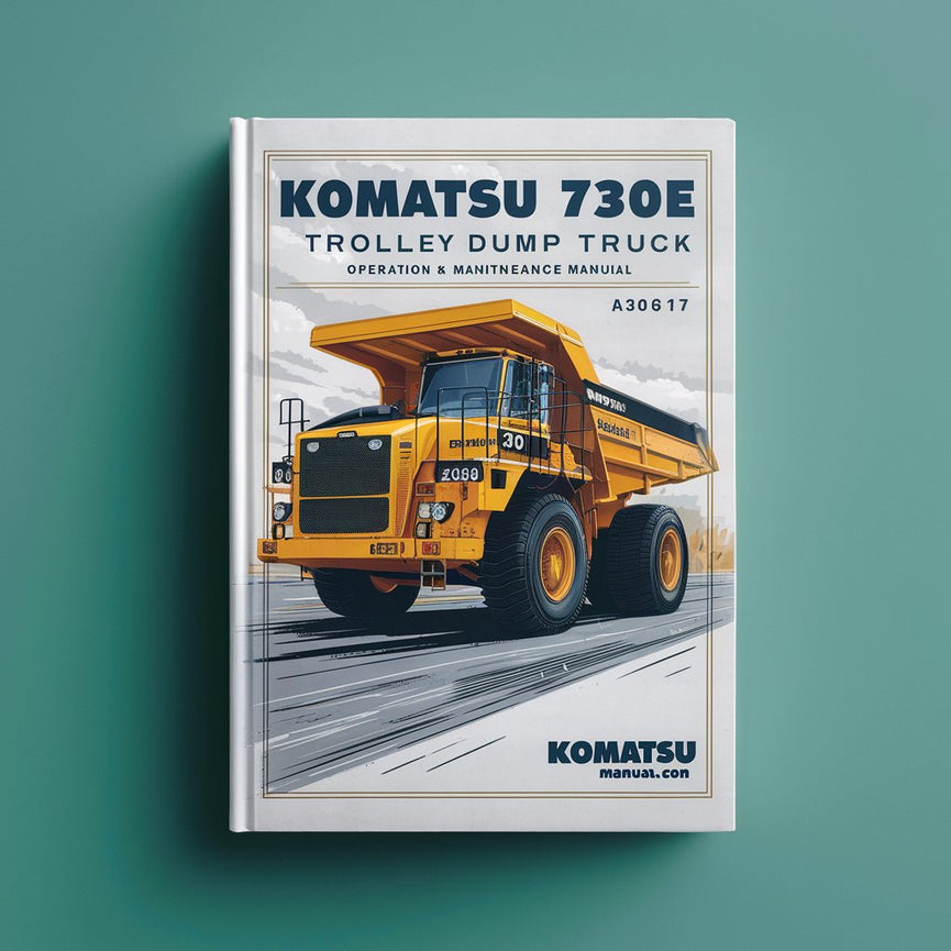 Komatsu 730E Trolley Dump Truck Operation & Maintenance Manual (Serial Number: A30617 & UP)