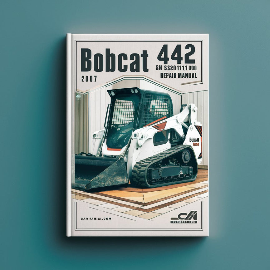 Bobcat 442 SN 528611001 &Above (Edition 2007) Service Repair Manual