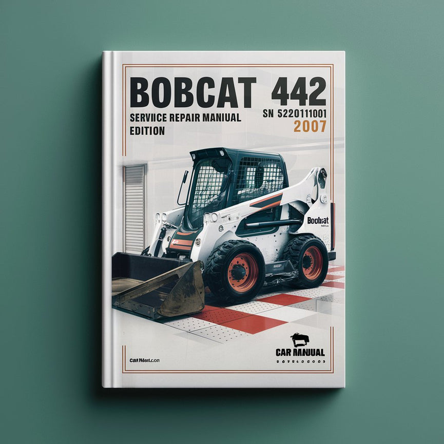 BOBCAT 442 SN 528911001 & Above Service Repair Manual-Edition 2007