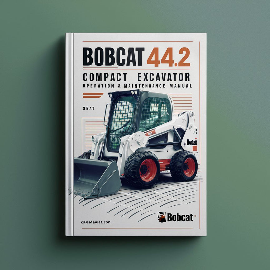 Bobcat 442 Compact Excavator Operation & Maintenance Manual