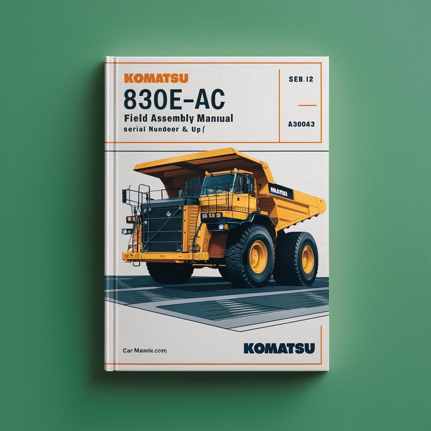 Komatsu 830E-AC Dump Truck Field Assembly Manual (Serial Number: A30043 & UP)