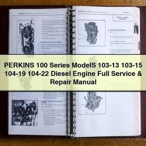 Manuel complet de réparation et d'entretien des moteurs diesel PERKINS série 100 modèles 103-13 103-15 104-19 104-22