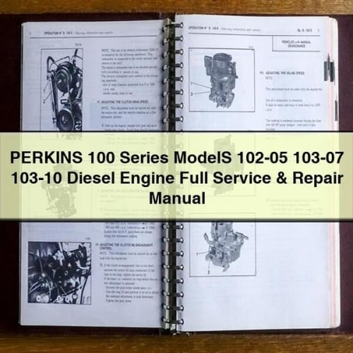 Manuel complet de réparation et d'entretien des moteurs diesel PERKINS série 100 modèles 102-05 103-07 103-10